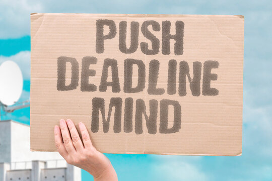 "Push Deadline Mind" Mental reset of due date repeatedly. DEADLINE. PUSH. MIND. MENTAL. RESET.