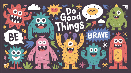 Fototapeta premium Inspirational doodle style poster for kids featuring colorful cute monsters and positive text quotes Be Brave and Do Good Things.