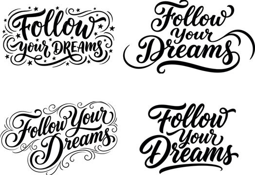 Four variations of handlettered follow your dreams typography isolated on white background