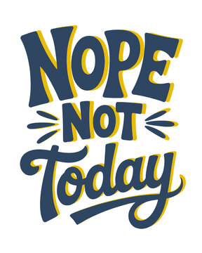 Humorous typography text phrase NOPE NOT TODAY for T-Shirt Design with playful shadow effect isolated on transparent background