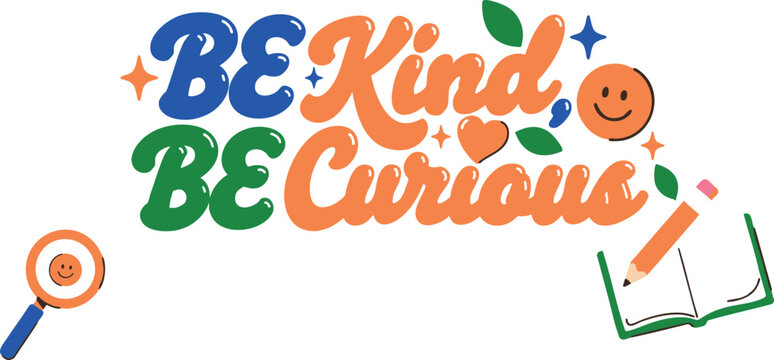 Be kind be curious typography with educational elements