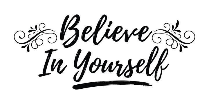 Calligraphic believe yourself lettering with floral ornament black on white