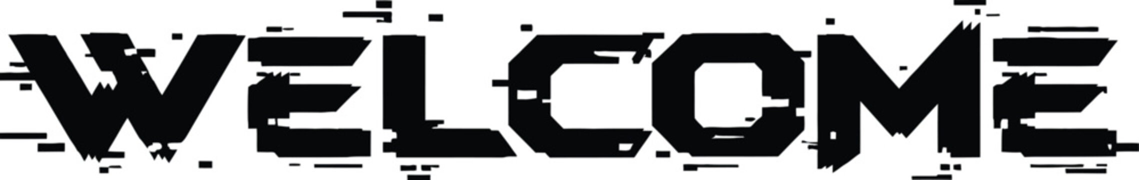Glitch Welcome Typography Distressed Digital Text Effect in Black Isolated on White Background