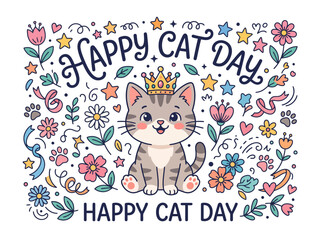 Happy Cat Day greeting card vector, cute kitten wearing golden crown, whimsical feline illustration with colorful flowers and stars for pet lovers