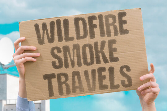 "Wildfire Smoke Travels" Distant fires affect air quality here. WILDFIRE. SMOKE. TRAVELS. AIR. QUALITY.