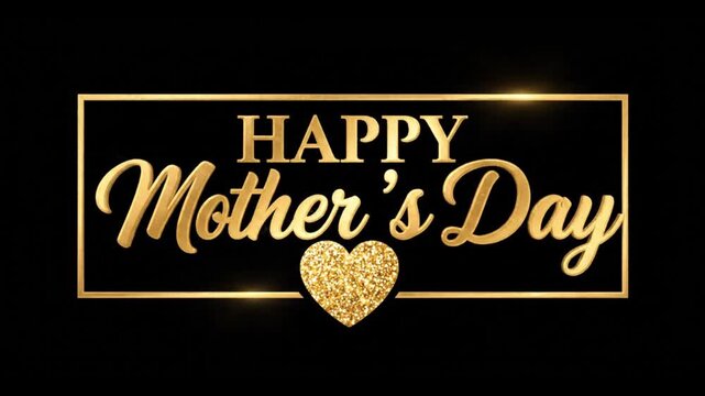 Happy Mother's Day Golden Text Animation With Glowing Frame And Sparkling Glitter Heart On Black Background

