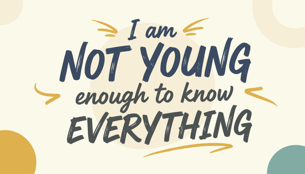 Humorous quote about not being young enough to know everything is styled with abstract retro shapes on cream background.