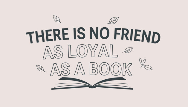 Hand-drawn inspirational quote about reading stating there is no friend as loyal as a book with leaves on a light background.