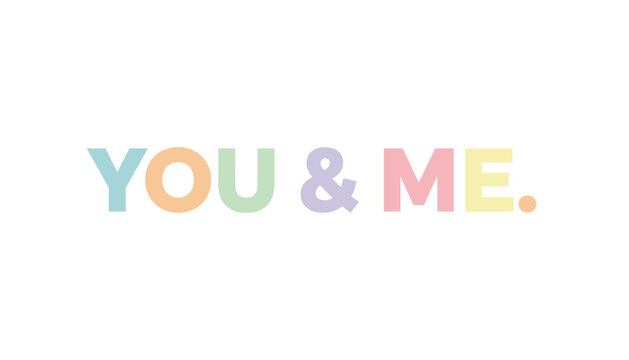 Minimalist design with phrase you and me written in colorful pastel block letters on isolated white background.