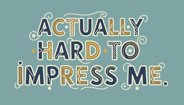 Stylized bold lettering actually hard to impress me in retro vintage colors on a blue grey background.