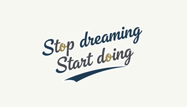 Motivational phrase stop dreaming start doing written in elegant dark blue cursive script on cream background.