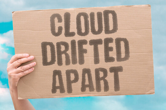 "Cloud Drifted Apart" Mass separated into smaller puffs. CLOUD. DRIFTED. APART. SEPARATED. PUFFS.