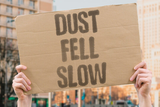 "Dust Fell Slow" Particles drifted in the still air. DUST. FELL. SLOW. PARTICLES. AIR.
