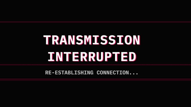 Transmission interrupted screen, glowing white text on black background with red lines, technology error message, symbolizing disruption and reconnection for technology and communication issues.