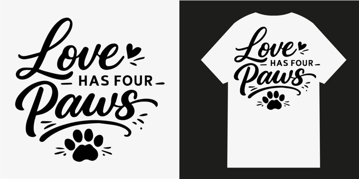 Love has four paws typography design featuring bold black lettering with a cute paw print icon perfect for printing on stylish casual t-shirts or merchandise for dedicated animal lovers everywhere