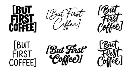 but first coffee typographic arrangements in varied handwritten styles on a white background calligraphy hand lettering typography © Sagor