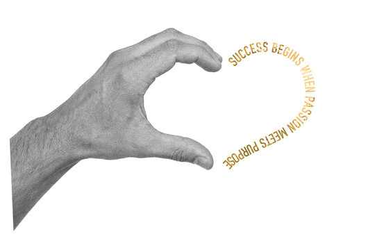 Surreal art collage with male human hand framing the quote success begins when passion meets purpose on transparent background - career growth, drive, goals and business motivation