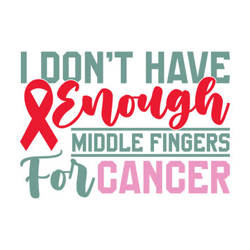 I Don&rsquo;t Have Enough Middle Fingers For Cancer