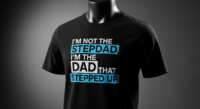 Black t-shirt on a mannequin with text, showcasing a sentiment about fatherhood, representative of family and love