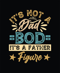 Obraz premium IT'S NOT A DAD BOD IT'S A FATHER FIGURE TSHIRT DESIGN