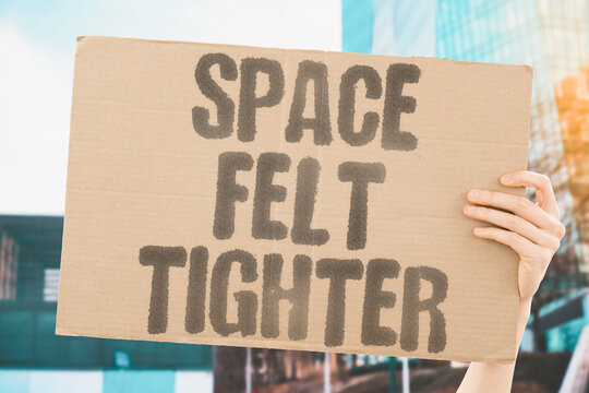 "Space Felt Tighter" The room seemed to close in around. SPACE. TIGHTER. ROOM. CLOSE. IN.