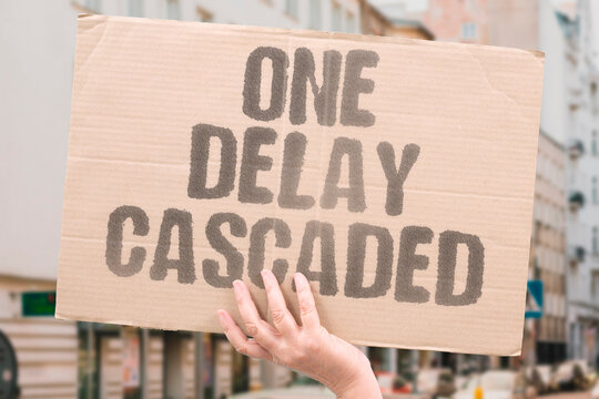 "One Delay Cascaded" A single holdup rippled through the plan. DELAY. CASCADE. RIPPLE. PLAN. HOLDUP.