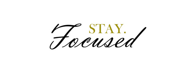 Minimalist stay focused typography motivational quote poster with golden accenting. © Layla