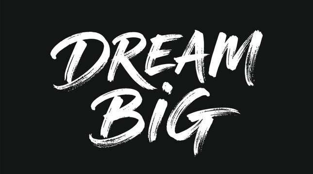 Hand drawn white brush stroke typography text reading dream big on a solid black background