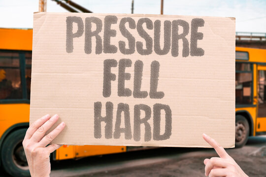 "Pressure Fell Hard" Barometer reading plunged dramatically. PRESSURE. FALL. HARD. BAROMETER. PLUNGED.