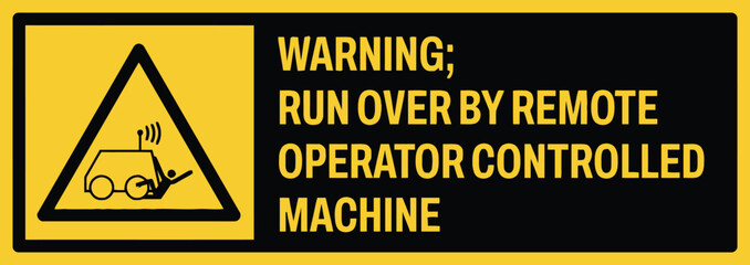 Fototapeta premium Vivid yellow warning sign with black text and pictogram of a remote-controlled machine running over a person, illustrating autonomous equipment hazards for industrial safety, robotics risk, and