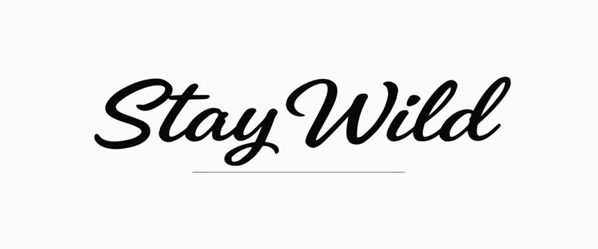 Black calligraphy text stay wild isolated on a white background, with a thin, horizontal line underneath