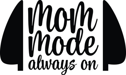Black and white vector graphic illustration featuring stylish typography text about mom mode always on © SEA VIEW