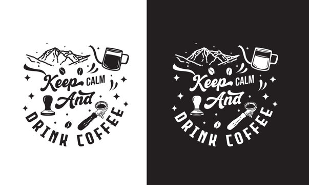keep calm and drink coffee, Coffee Quote T shirt design, typography