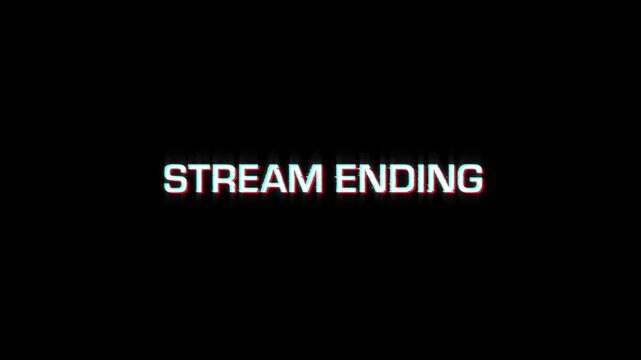 stream ending text animation with glitch effect on black background. countdown timer, live broadcast preparation for stream endin4k animated outro content video