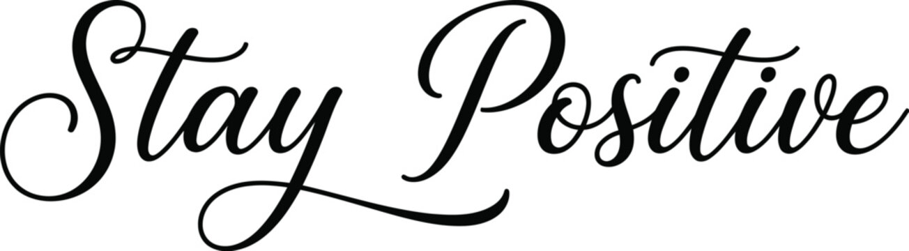 Stay positive elegant cursive text design