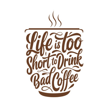 Brown coffee cup shape filled with calligraphic text life is too short to drink bad coffee