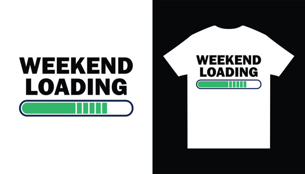 Weekend Loading Funny Shirt Design