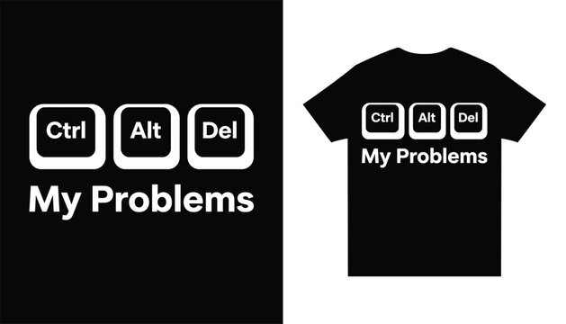 Funny Ctrl Alt Del My Problems Tshirt Design
