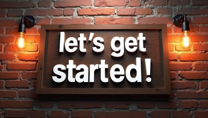 Obraz premium Wooden sign on brick wall with text lets get started. Two vintage Edison bulbs light the scene. Inspirational message for new projects and beginnings.