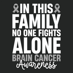 Obraz premium In This Family No One Fights Alone Brain Cancer Awareness T-shirt Design