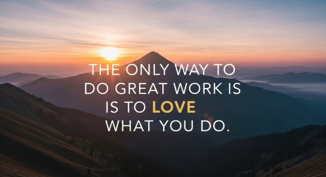 Inspirational quote on mountain landscape at sunrise with motivational message about work and passion