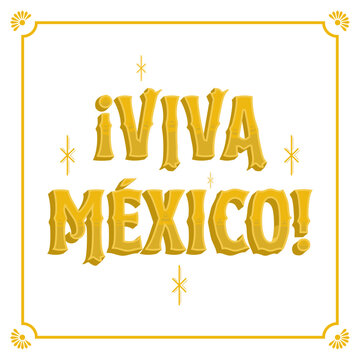 Golden vector illustration with VIVA MEXICO! in 3D Mexican sign painter lettering style, decorative border and sparkles. Ideal for invitations, September 15 patriotic festivities and graphic design.