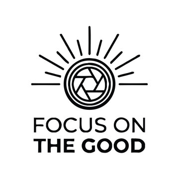Focus on the Good Inspirational Quote Design with Camera Shutter and Sunburst