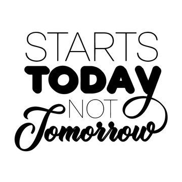 Motivational typographic poster. Start today not tomorrow