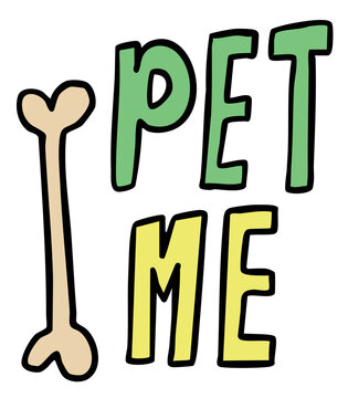 Hand drawn PET ME letters with dog bone for adopt and rescue animals, sticker, pet shop, vet, dog cartoon, character, comic, mascot, cute patch, foster home, shelter, forever home, paw friend