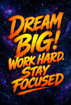 Motivational poster with bold dripping text dream big work hard stay focused on cosmic background