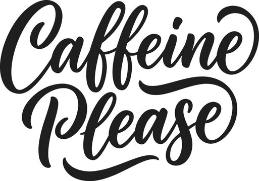 Caffeine Please Script Lettering Black White Funny Coffee Typography Design