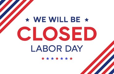 Obraz premium Labor day usa closed, We will be closed for labor day sign with american flag, Business closed for labor day with american flags, We will be closed on labor day announcement with american flag