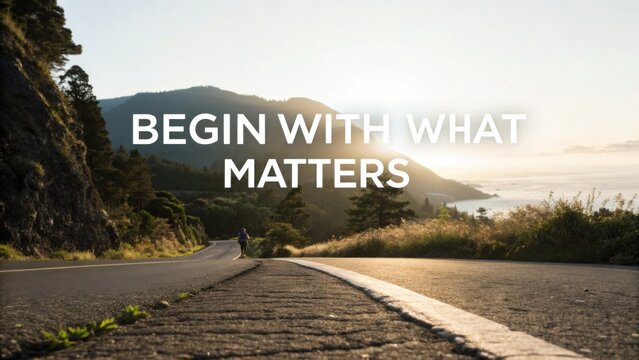 Inspiring Landscape with Open Road and Motivational Message of Starting with What Matters in Nature's Serenity