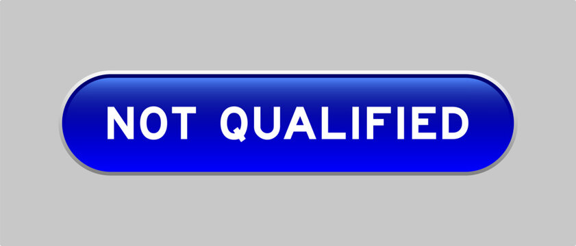 Blue color capsule shape button with word not qualified on gray background